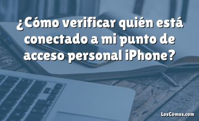 ¿Cómo verificar quién está conectado a mi punto de acceso personal iPhone?