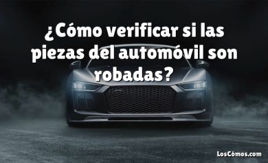 ¿Cómo verificar si las piezas del automóvil son robadas?