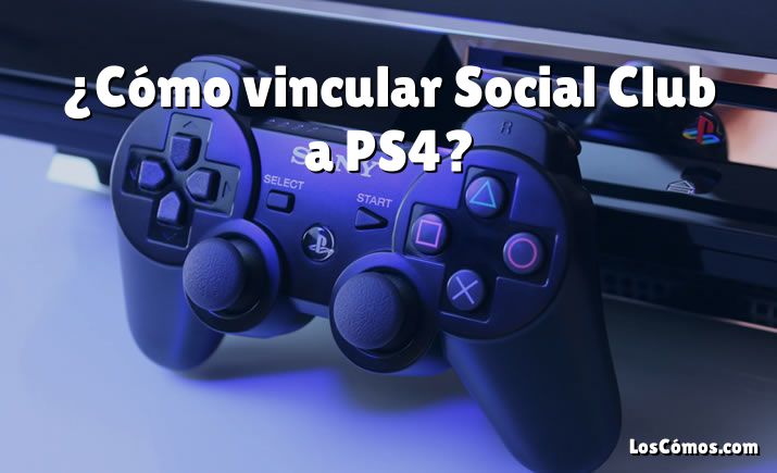 ¿Cómo vincular Social Club a PS4?