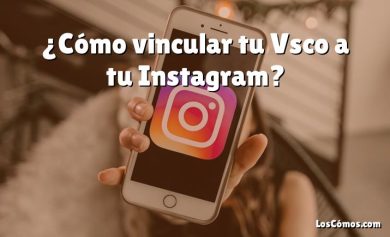 ¿Cómo vincular tu Vsco a tu Instagram?