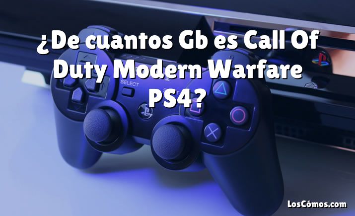 ¿De cuantos Gb es Call Of Duty Modern Warfare PS4?