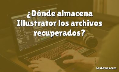 ¿Dónde almacena Illustrator los archivos recuperados?