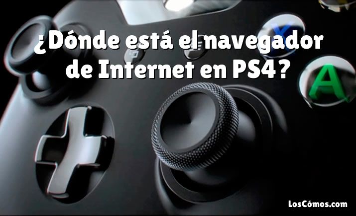 ¿Dónde está el navegador de Internet en PS4?