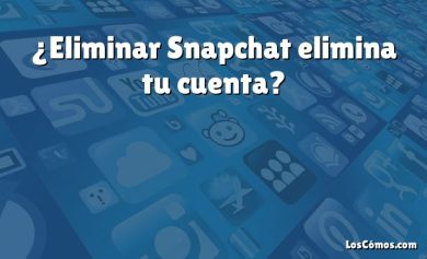 ¿Eliminar Snapchat elimina tu cuenta?