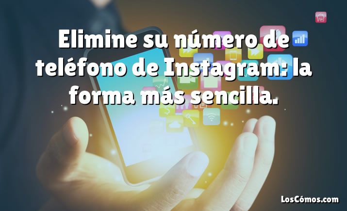 Elimine su número de teléfono de Instagram: la forma más sencilla.