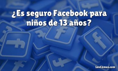 ¿Es seguro Facebook para niños de 13 años?