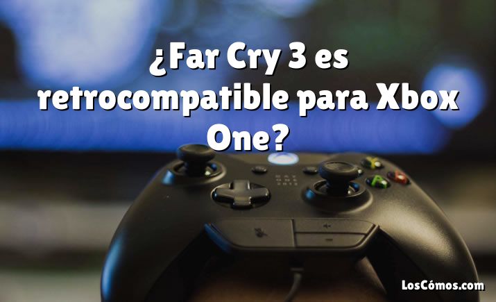 ¿Far Cry 3 es retrocompatible para Xbox One?