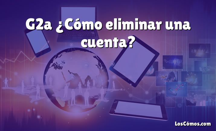 G2a ¿Cómo eliminar una cuenta?