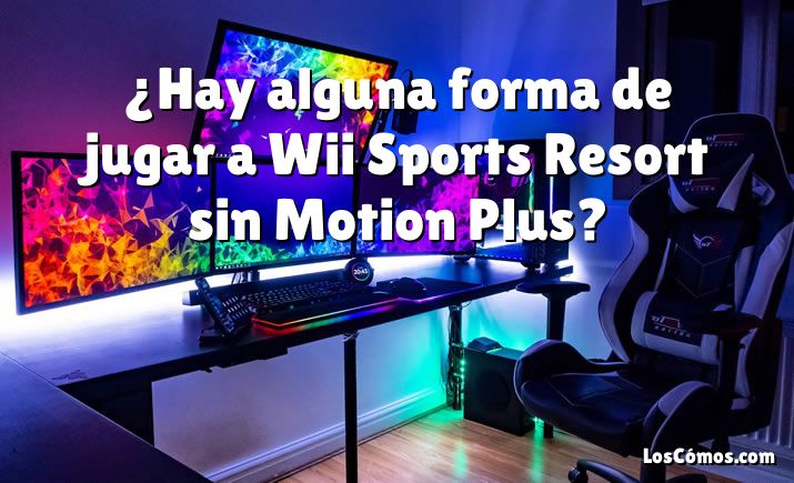 ¿Hay alguna forma de jugar a Wii Sports Resort sin Motion Plus?