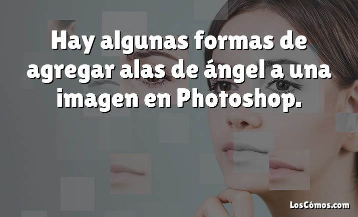 Hay algunas formas de agregar alas de ángel a una imagen en Photoshop.