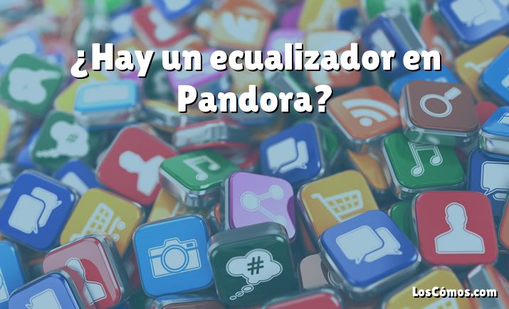 ¿Hay un ecualizador en Pandora?