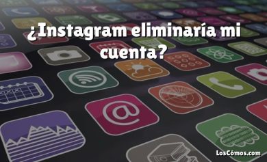 ¿Instagram eliminaría mi cuenta?