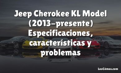 Jeep Cherokee KL Model (2013-presente) Especificaciones, características y problemas