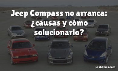 Jeep Compass no arranca: ¿causas y cómo solucionarlo?