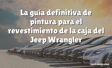 La guía definitiva de pintura para el revestimiento de la caja del Jeep Wrangler