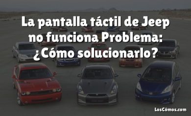 La pantalla táctil de Jeep no funciona Problema: ¿Cómo solucionarlo?