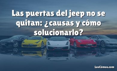 Las puertas del jeep no se quitan: ¿causas y cómo solucionarlo?