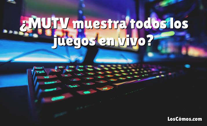 ¿MUTV muestra todos los juegos en vivo?