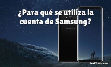 ¿Para qué se utiliza la cuenta de Samsung?