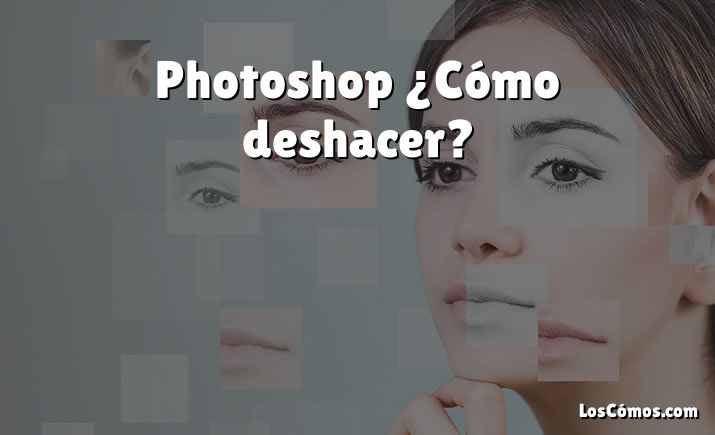 Photoshop ¿Cómo deshacer?