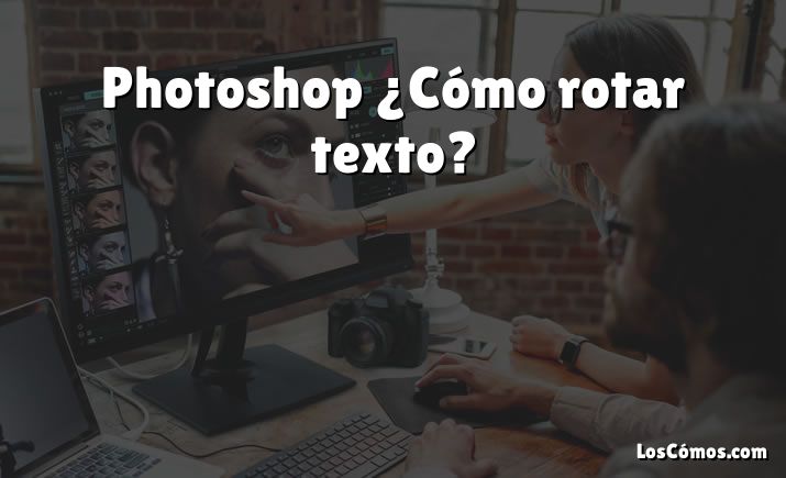 Photoshop ¿Cómo rotar texto?