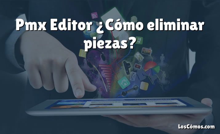 Pmx Editor ¿Cómo eliminar piezas?