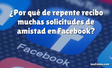 ¿Por qué de repente recibo muchas solicitudes de amistad en Facebook?