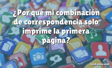 ¿Por qué mi combinación de correspondencia solo imprime la primera página?