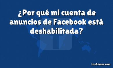 ¿Por qué mi cuenta de anuncios de Facebook está deshabilitada?