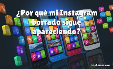 ¿Por qué mi Instagram borrado sigue apareciendo?