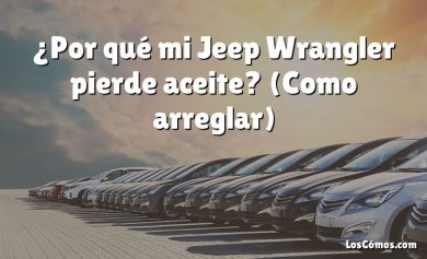 ¿Por qué mi Jeep Wrangler pierde aceite?  (Como arreglar)