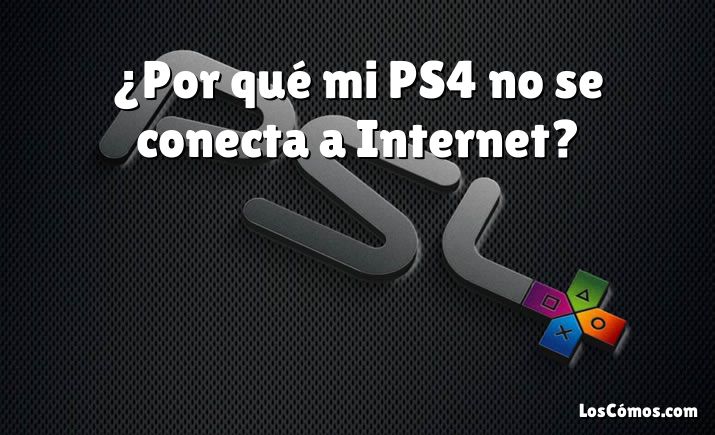 ¿Por qué mi PS4 no se conecta a Internet?