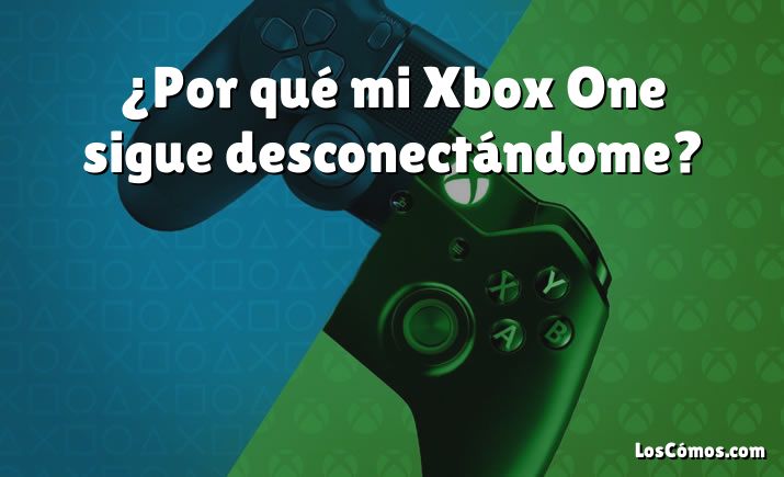 ¿Por qué mi Xbox One sigue desconectándome?