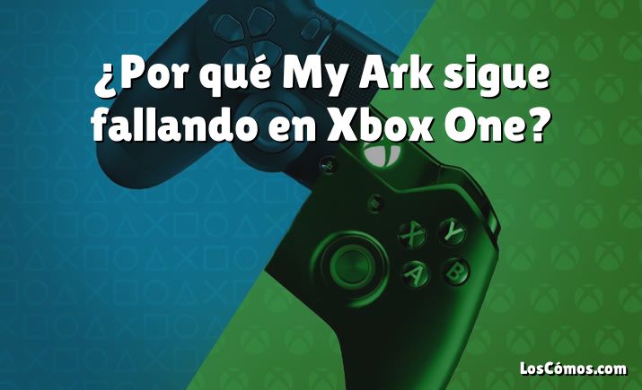 ¿Por qué My Ark sigue fallando en Xbox One?