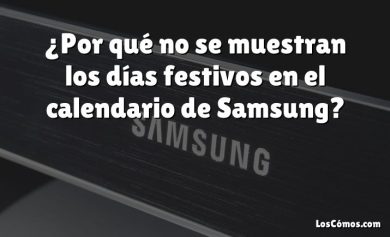 ¿Por qué no se muestran los días festivos en el calendario de Samsung?