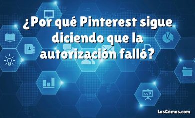 ¿Por qué Pinterest sigue diciendo que la autorización falló?