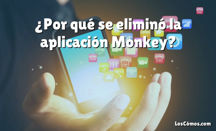 ¿Por qué se eliminó la aplicación Monkey?