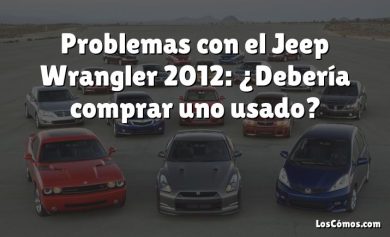 Problemas con el Jeep Wrangler 2012: ¿Debería comprar uno usado?