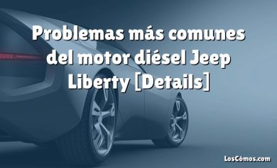 Problemas más comunes del motor diésel Jeep Liberty [Details]