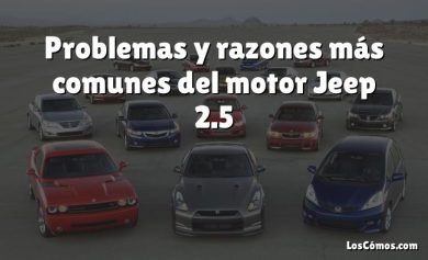 Problemas y razones más comunes del motor Jeep 2.5