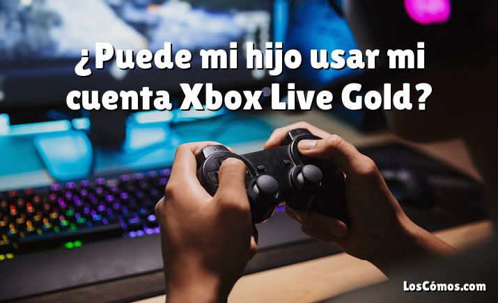 ¿Puede mi hijo usar mi cuenta Xbox Live Gold?