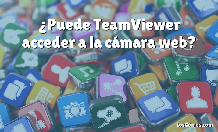 ¿Puede TeamViewer acceder a la cámara web?