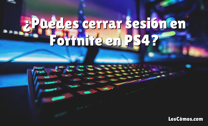 ¿Puedes cerrar sesión en Fortnite en PS4?