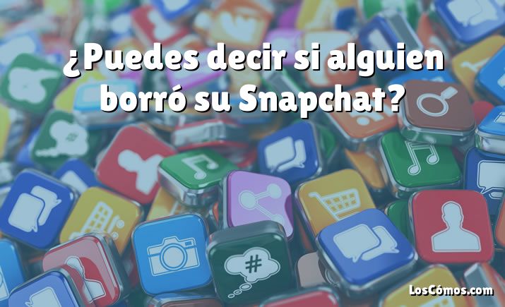 ¿Puedes decir si alguien borró su Snapchat?