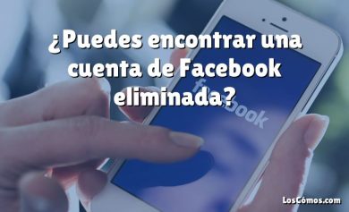 ¿Puedes encontrar una cuenta de Facebook eliminada?