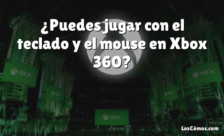 ¿Puedes jugar con el teclado y el mouse en Xbox 360?