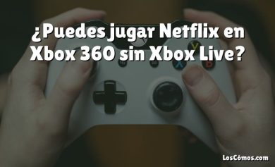 ¿Puedes jugar Netflix en Xbox 360 sin Xbox Live?