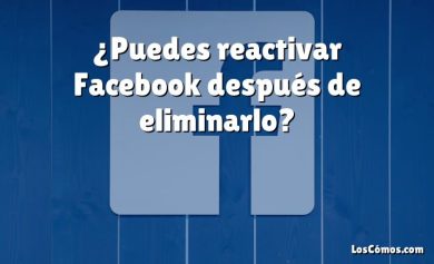 ¿Puedes reactivar Facebook después de eliminarlo?