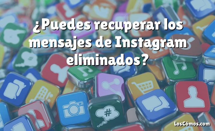 ¿Puedes recuperar los mensajes de Instagram eliminados?