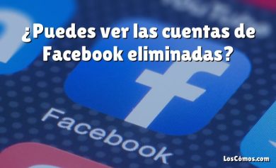 ¿Puedes ver las cuentas de Facebook eliminadas?